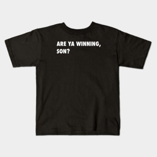 Are ya Winning, Son? Kids T-Shirt